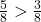 \frac{5}{8} > \frac{3}{8}