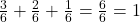 \frac{3}{6} + \frac{2}{6} + \frac{1}{6} = \frac{6}{6} = 1