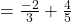 = \frac{-2}{3} + \frac{4}{5}