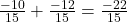 \frac{-10}{15} + \frac{-12}{15} = \frac{-22}{15}