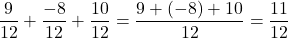 \[\frac{9}{12} + \frac{-8}{12} + \frac{10}{12} = \frac{9 + (-8) + 10}{12} = \frac{11}{12}\]