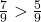 \frac{7}{9} > \frac{5}{9}