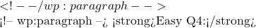 ✅ <!-- /wp:paragraph -->  <!-- wp:paragraph --> <strong>Easy Q4:</strong> 