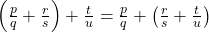 \left(\frac{p}{q} + \frac{r}{s}\right) + \frac{t}{u} = \frac{p}{q} + \left(\frac{r}{s} + \frac{t}{u}\right)