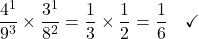 \[\frac{\cancel{4}^1}{\cancel{9}^3} \times \frac{\cancel{3}^1}{\cancel{8}^2} = \frac{1}{3} \times \frac{1}{2} = \frac{1}{6} \quad \checkmark\]