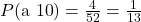 P(\text{a 10}) = \frac{4}{52} = \frac{1}{13}