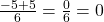 \frac{-5+5}{6} = \frac{0}{6} = 0