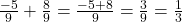 \frac{-5}{9} + \frac{8}{9} = \frac{-5+8}{9} = \frac{3}{9} = \frac{1}{3}