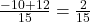 \frac{-10+12}{15}=\frac{2}{15}