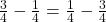 \frac{3}{4} - \frac{1}{4} = \frac{1}{4} - \frac{3}{4}