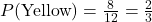 P(\text{Yellow}) = \frac{8}{12} = \frac{2}{3}
