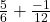 \frac{5}{6} + \frac{-1}{12}