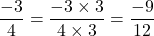 \[\frac{-3}{4} = \frac{-3 \times 3}{4 \times 3} = \frac{-9}{12}\]