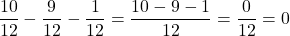 \[\frac{10}{12} - \frac{9}{12} - \frac{1}{12} = \frac{10-9-1}{12} = \frac{0}{12} = 0\]