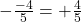 -\frac{-4}{5} = +\frac{4}{5}